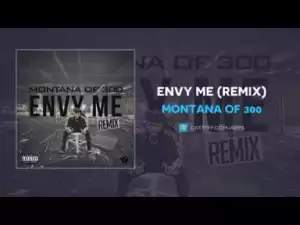 Montana of 300 - Envy Me (Remix) (Snippet)